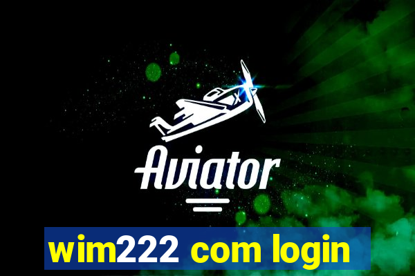 wim222 com login